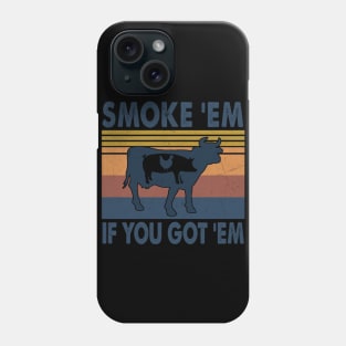 SMOKE 'EM IF YOU GOT 'EM Phone Case