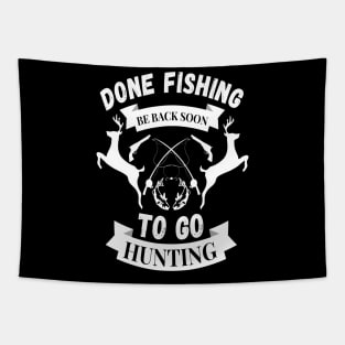 Done fishing be back soon to go hunting fisher hunter Tapestry