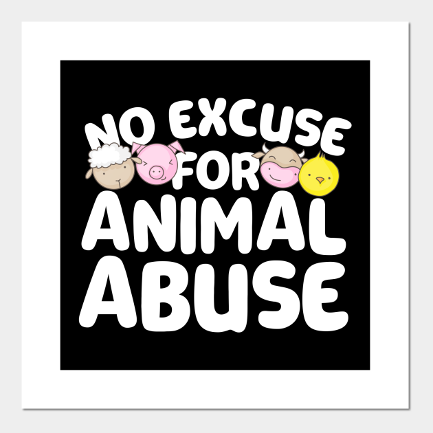 No Excuse For Animal Abuse - Animal Abuse Awareness Gifts - Posters and Art Prints | TeePublic No Excuse For Animal Abuse - Animal Abuse Awareness Gifts - Posters and Art Prints | TeePublic