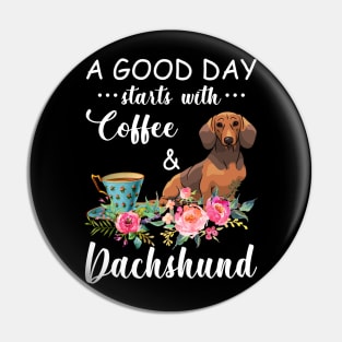 A Good Day Starts With Coffee _ Dachshund Gift Pin