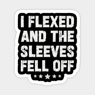 I Flexed and the Sleeves Fell Off Magnet