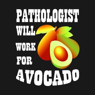 Pathologist Will Work for Avocado T-Shirt