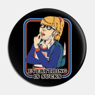 Everything Is Sucks Pin