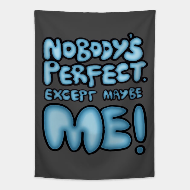 Nobody's Perfect - except maybe me!! Tapestry by micklyn