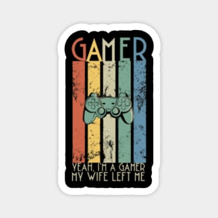 Yeah I'm A Gamer My Wife Left Me Magnet