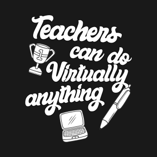 Teachers Virtually Can Do Anything Virtual Teacher T-Shirt