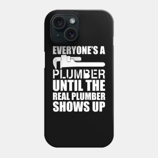 Plumber - Everyone's a plumber until the real plumber shows up w Phone Case