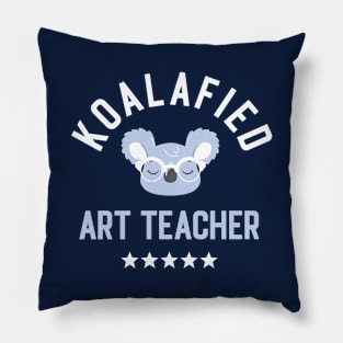 Koalafied Art Teacher - Funny Gift Idea for Art Teachers Pillow