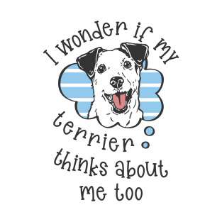 I wonder if my Terrier thinks about me too T-Shirt