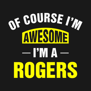 Of Course I'm Awesome, I'm A Rogers, Rogers Family Name T-Shirt