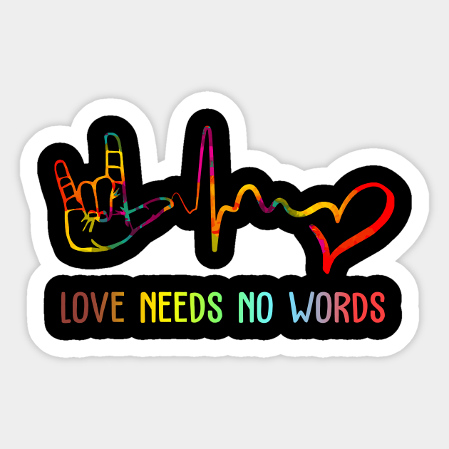 Love Needs No Words Deaf Awareness Gift - Sign Language - Sticker