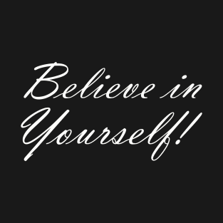 BELIEVE IN YOURSELF T-Shirt