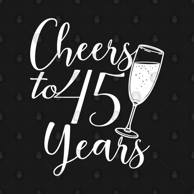 Cheers To 45 Years - 45th Birthday - Anniversary by Art Like Wow Designs