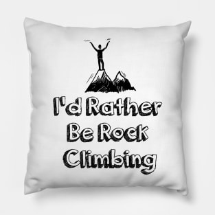 I'd Rather Be Rock Climbing Pillow