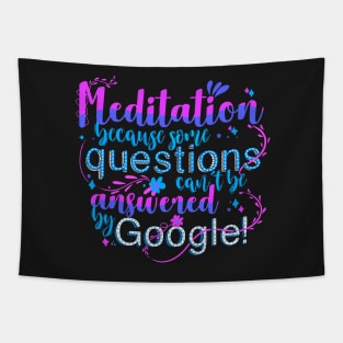 Meditation because some questions cant be answered by Google! Tapestry