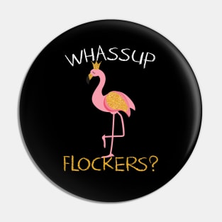 Whassup Flockers Gift Flamingo Lovers Gift Pin