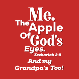 Apple of God’s Eye and my Grandpa’s Too! Inspirational Lifequote White Text T-Shirt