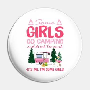 Some Girls Go Camping And Drink Too Much It's Me I'm Some Girls Shirt Pin