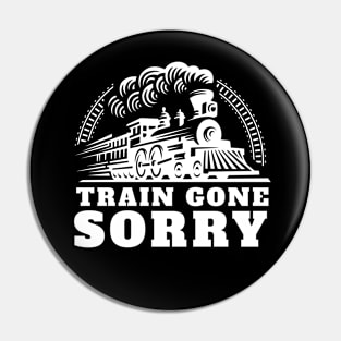 Train Gone Sorry Pin