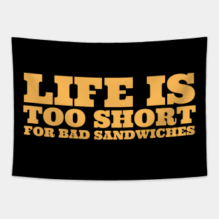 Life Is Too Short For Bad Sandwiches Tapestry