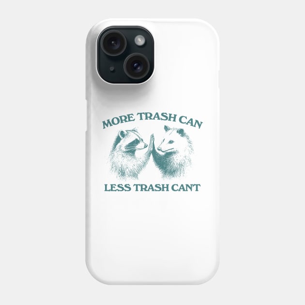 Raccoon opossum tshirt, More trash can Less trash can't, Funny Inspiration Tee Motivational Phone Case by Justin green