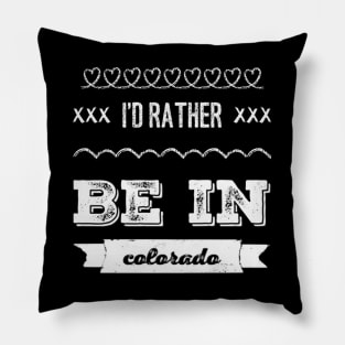 I'd rather be in Colorado Cute Vacation Holiday trip Pillow