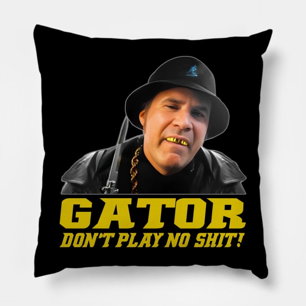 Gator Don't Play No Shit! Pillow by gulymaiden