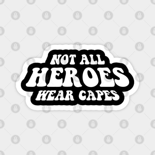 NOT ALL HEROES WEAR CAPES white style Magnet by Aldyz