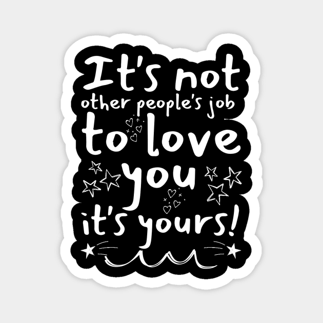 It's Your Job To Love Yourself Magnet by The WYLD Tribe