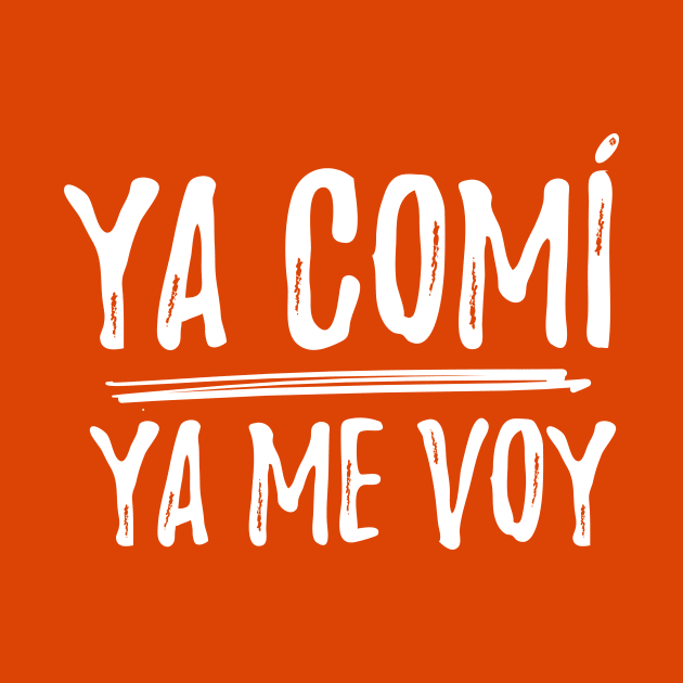 Ya comi - ya me voy - I did what I came to do - letras blancas by verde