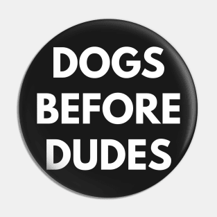 Dogs Before Dudes Pin