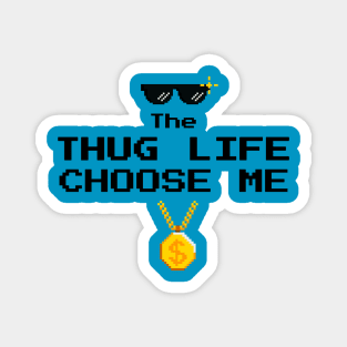 Thug Life Choose Me Magnet