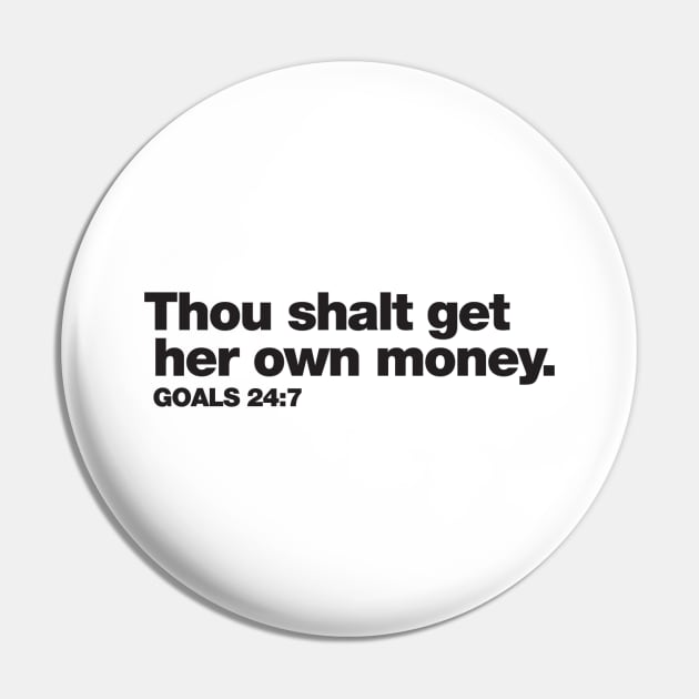 Thou Shalt Get Her Own Money Pin by BeautyBrainsBusiness