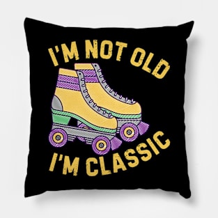 Retro Rollerskates Im Not Old Im Classic Pillow