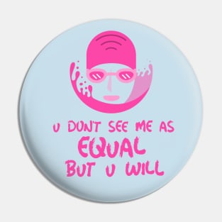 u don't see me as equal but you will Pin