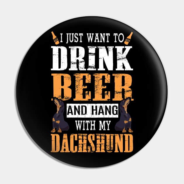 I Just Want To Drink Beer And Hang With My Dachshund Dog Pin by DollochanAndrewss