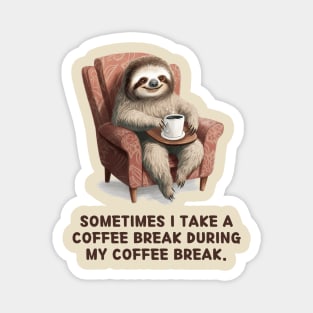 Sometimes I take a coffee break during my coffee break. Magnet