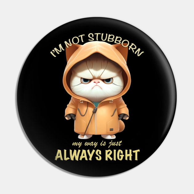 Cat Kitten I'm Not Stubborn My Way Is Just Always Right Cute Adorable Funny Quote Pin by Cubebox