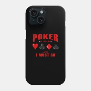 Poker is calling and I must go Phone Case