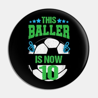 This Baller is now 10 Happy Birthday Soccer Pin