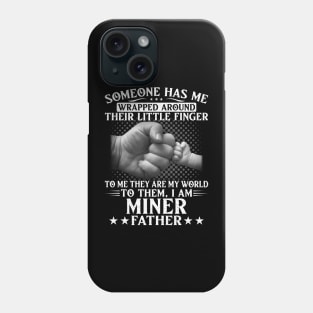 Someone Has Wrapped Around Their Finger To Miner Father Phone Case