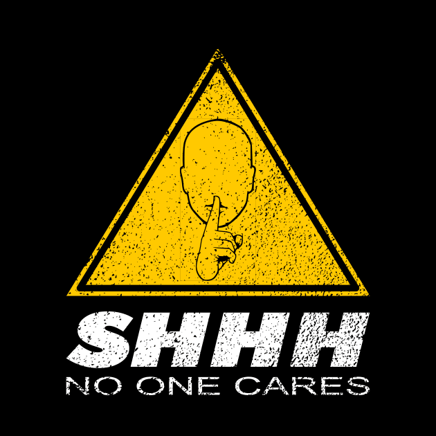 Shhh No one Cares, Nobody Cares merch by TSHIRT PLACE