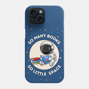 So many books, so little space - cute & funny astronaut quote for reading fans Phone Case