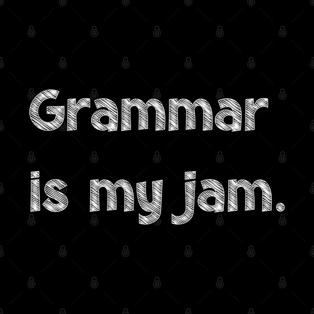 Grammar is my jam, National Grammar Day, Teacher Gift, Child Gift, Grammar Police, Grammar Nazi, Grammar Quotes, Funny Grammar, Grammar by DivShot 