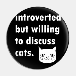 Introverted But Willing To Discuss Cats Design Pin