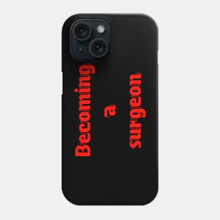 Becoming a surgeon Phone Case