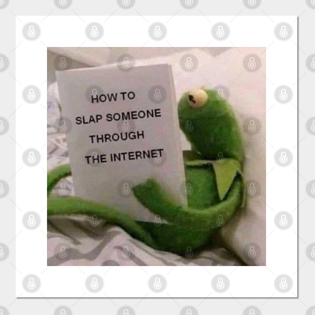 How To Slap Someone Through The Internet Kermit The Frog Reaction Meme Reaction Meme Affiche Et Impression D Art Teepublic Fr