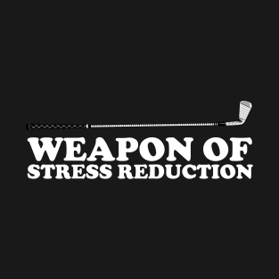 Weapon Of Stress Reduction T-Shirt