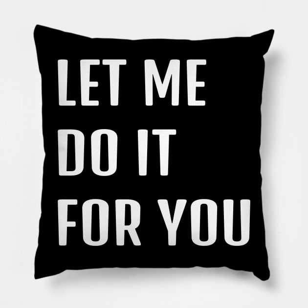 Let Me Do It For You Pillow by Traditional-pct