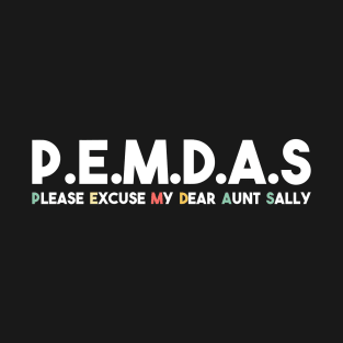 P.E.M.D.A.S Funny Math Teacher Please Excuse My Dear Aunt Sally T-Shirt